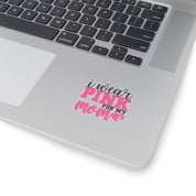 I wear pink for my mom cancer Kiss-Cut Stickers