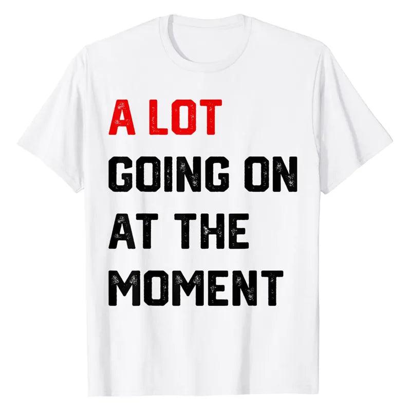 A Lot Going on At The Moment T-Shirt Funny Letters Printed Awesome Graphic Tee Tops Personality Sarcastic Sayings Quote Apparel - plusminusco.com