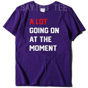 A Lot Going on At The Moment T-Shirt Funny Letters Printed Awesome Graphic Tee Tops Personality Sarcastic Sayings Quote Apparel - plusminusco.com