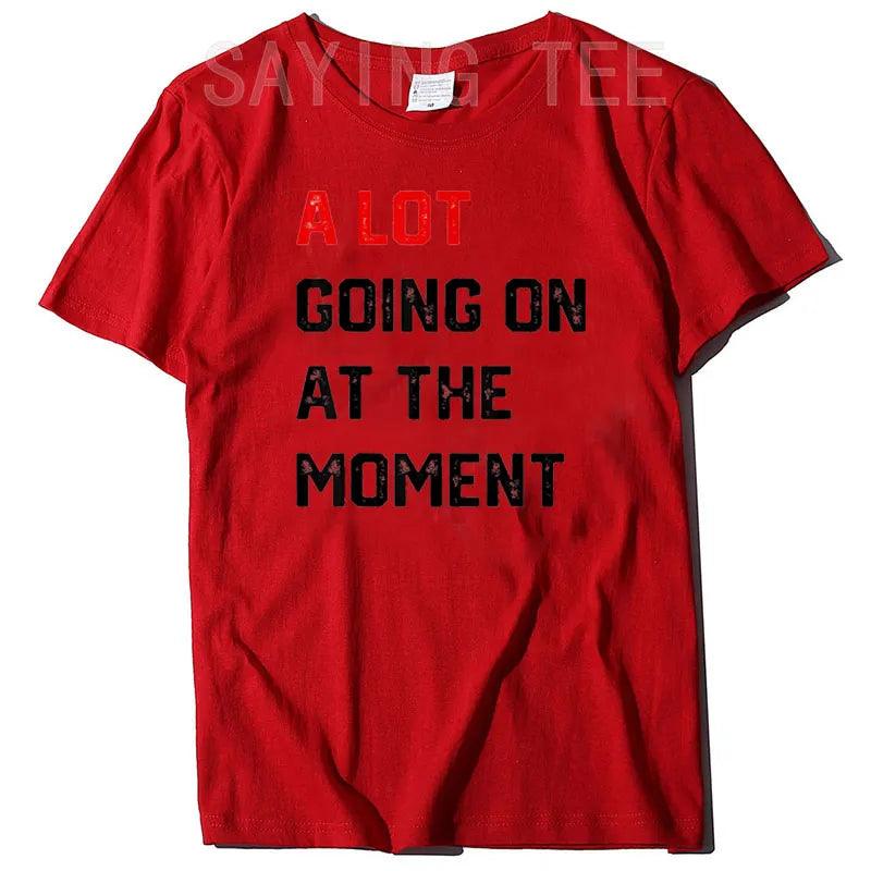 A Lot Going on At The Moment T-Shirt Funny Letters Printed Awesome Graphic Tee Tops Personality Sarcastic Sayings Quote Apparel - plusminusco.com