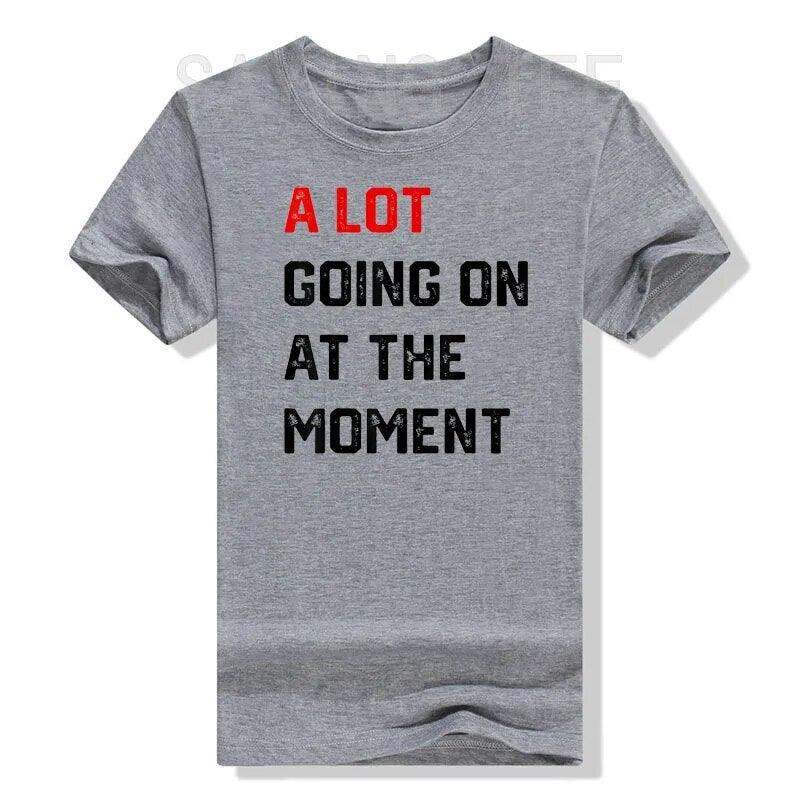 A Lot Going on At The Moment T-Shirt Funny Letters Printed Awesome Graphic Tee Tops Personality Sarcastic Sayings Quote Apparel - plusminusco.com