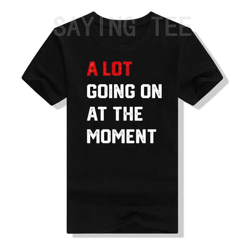 A Lot Going on At The Moment T-Shirt Funny Letters Printed Awesome Graphic Tee Tops Personality Sarcastic Sayings Quote Apparel - plusminusco.com