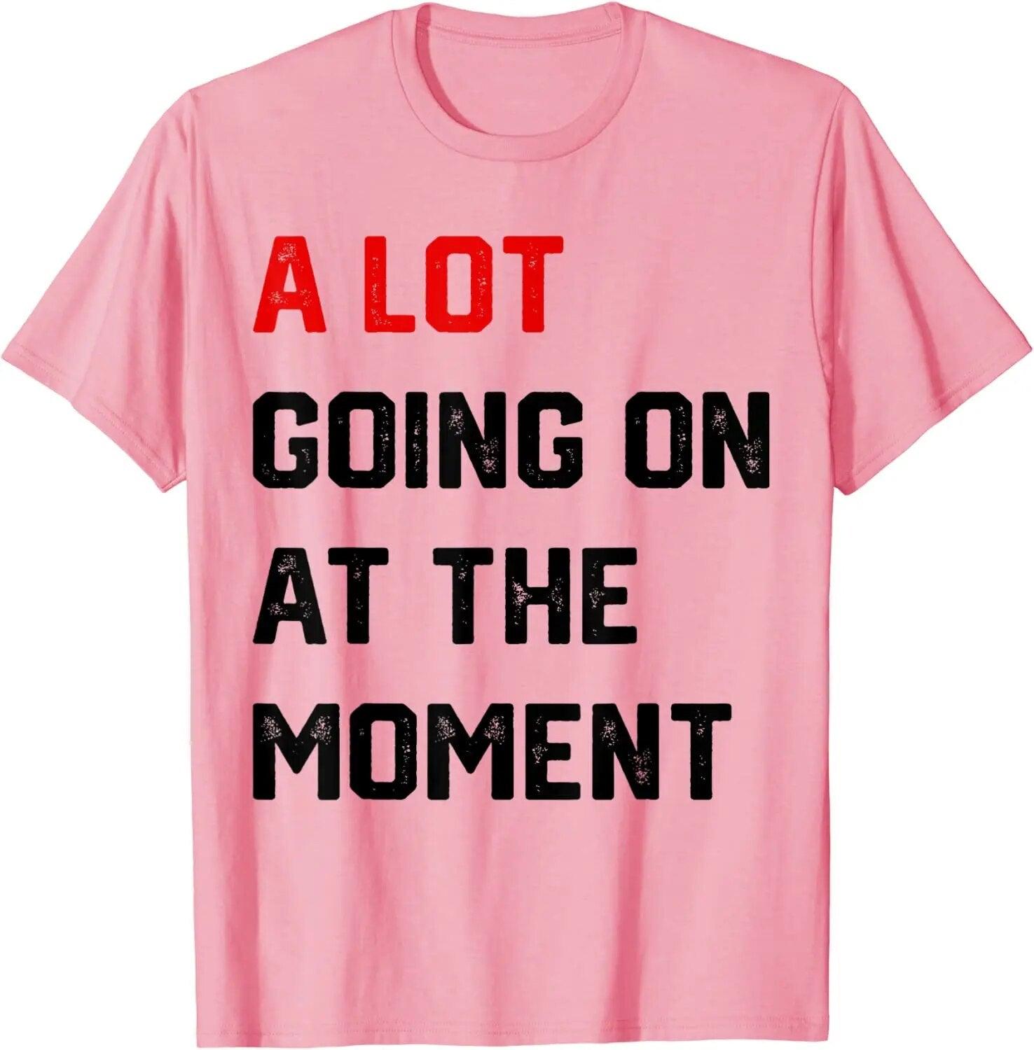 A Lot Going on At The Moment T-Shirt Funny Letters Printed Awesome Graphic Tee Tops Personality Sarcastic Sayings Quote Apparel - plusminusco.com