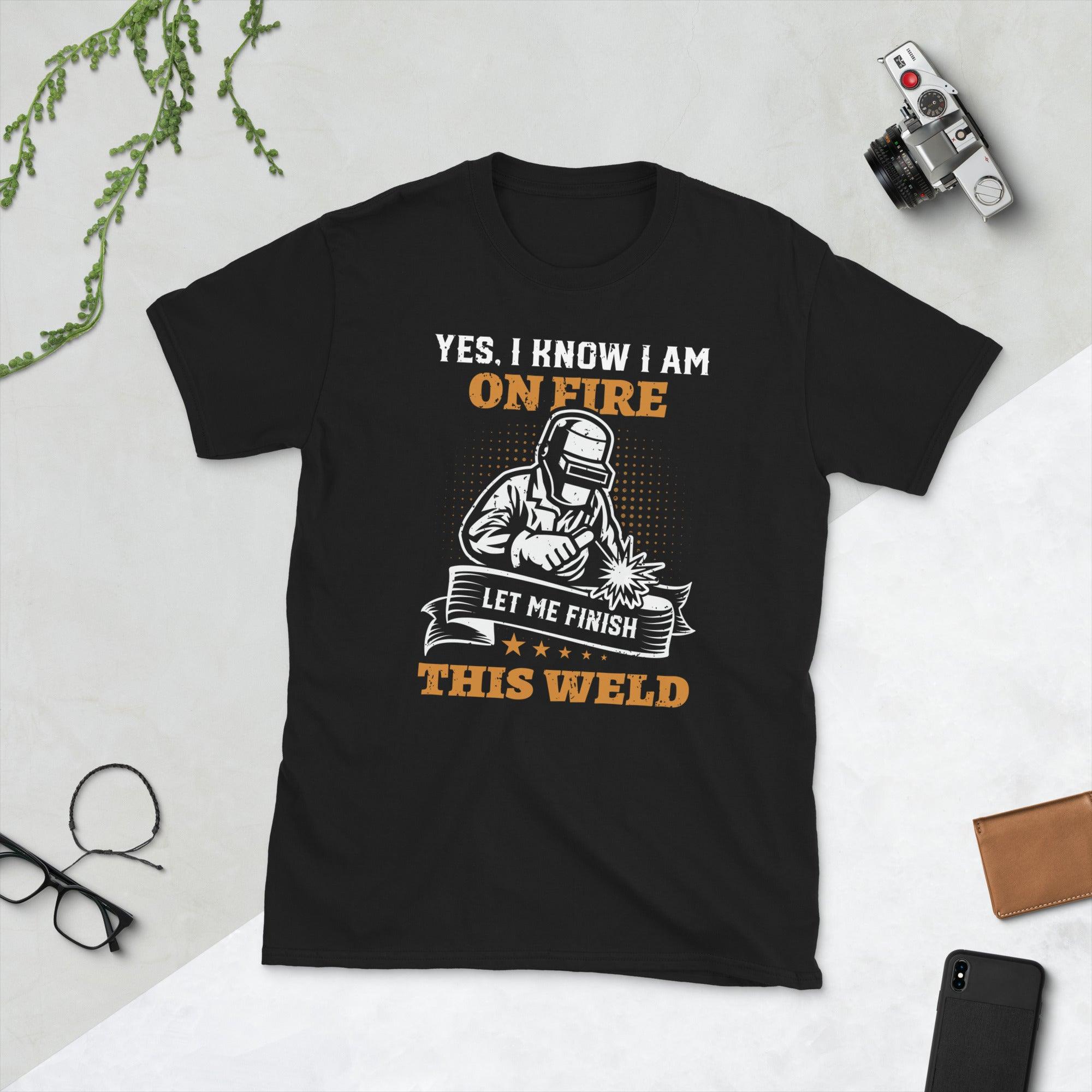 Welder Yes i know i am on fire Unisex Tee - plusminusco.com