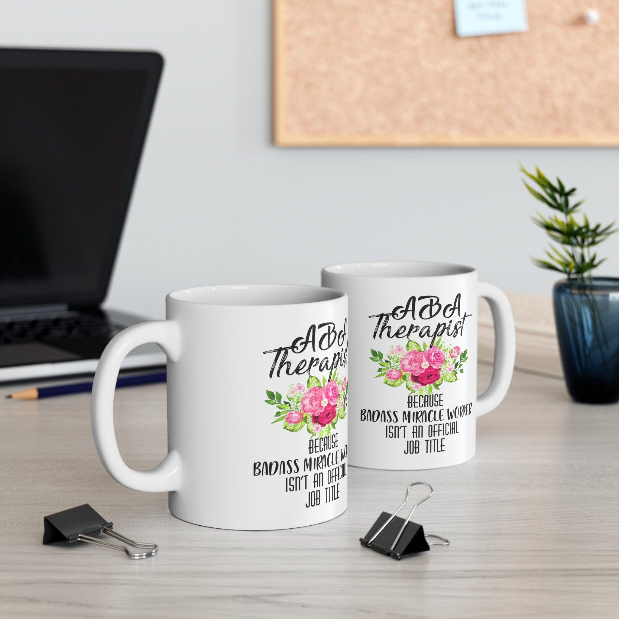 Aba Therapist Because Badass Miracle Worker Isn&#39;t Official Job Title Mugs - plusminusco.com