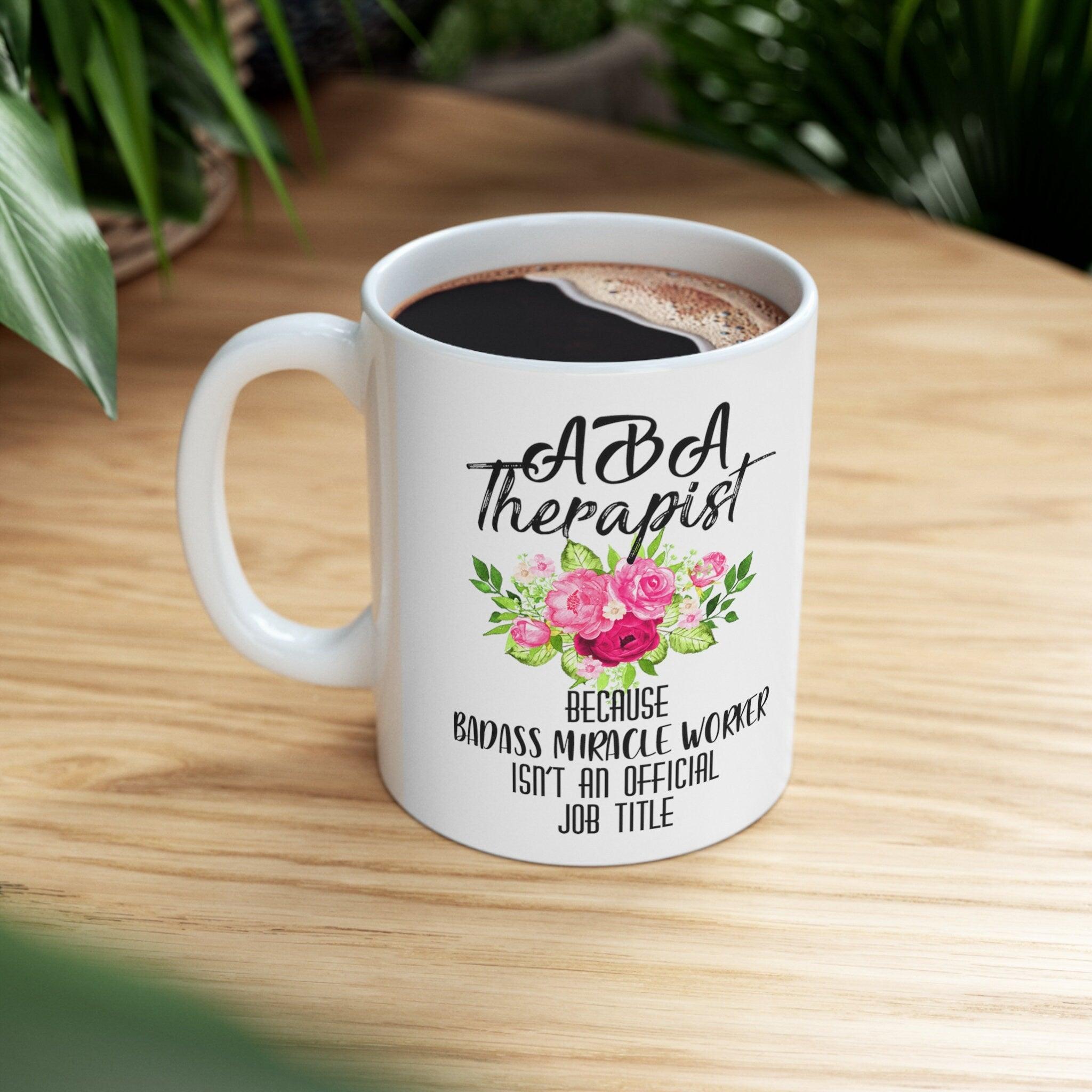 Aba Therapist Because Badass Miracle Worker Isn&#39;t Official Job Title Mugs - plusminusco.com