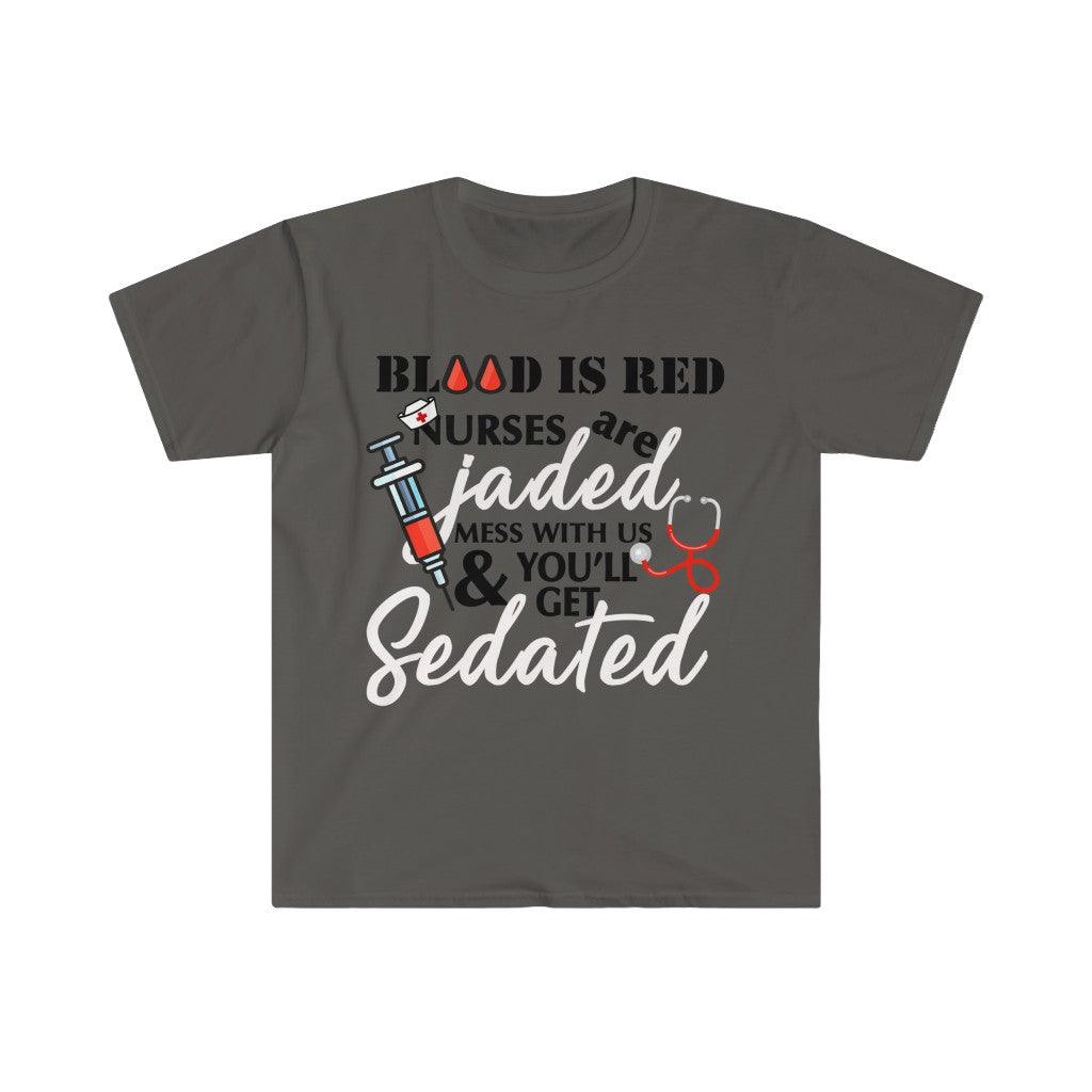 Blood Is Red Nurses Are Jaded Mess With Us & You'Ll Get Sedated,ER Nurse Gift,Nurse Shirt, Nursing School T Shirt, Nursing School Tee - plusminusco.com