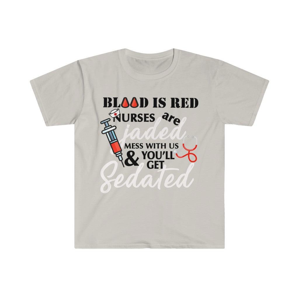 Blood Is Red Nurses Are Jaded Mess With Us & You'Ll Get Sedated,ER Nurse Gift,Nurse Shirt, Nursing School T Shirt, Nursing School Tee - plusminusco.com