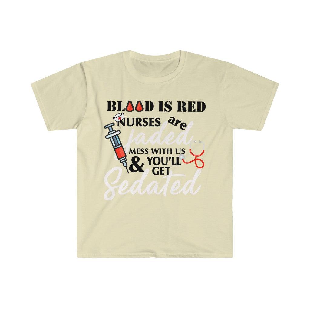 Blood Is Red Nurses Are Jaded Mess With Us & You'Ll Get Sedated,ER Nurse Gift,Nurse Shirt, Nursing School T Shirt, Nursing School Tee - plusminusco.com