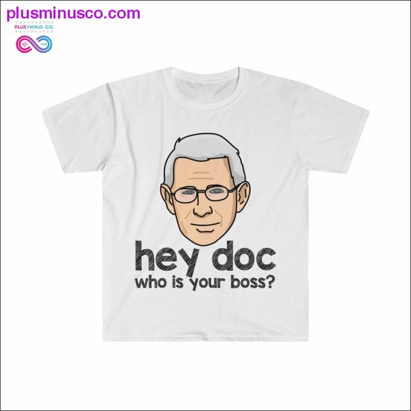 Dr. Fauci - Hey Doc, who is your boss? T-shirt - plusminusco.com