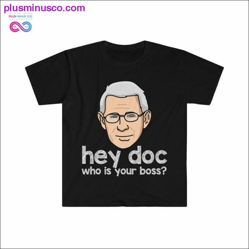 Dr. Fauci - Hey Doc, who is your boss? T-shirt - plusminusco.com