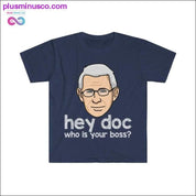 Dr. Fauci - Hey Doc, who is your boss? T-shirt - plusminusco.com