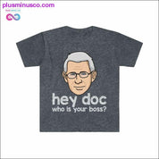 Dr. Fauci - Hey Doc, who is your boss? T-shirt - plusminusco.com