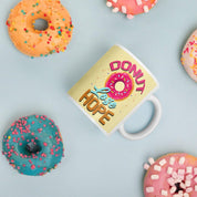 Donut lose hope, Don&#39;t lose Hope Mug || Hope Mug || Inspirational funny Quote Mug,entrepreneurship American hope mug, crafty coffee mug, dont lose hope mug, Donut lose hope, entrepreneurship, faith and hope mug, faith coffee cup, faith hope love mug, Funny hope gift, hope coffee mug, joy coffee mug, motivational mug, Positive quotes - plusminusco.com