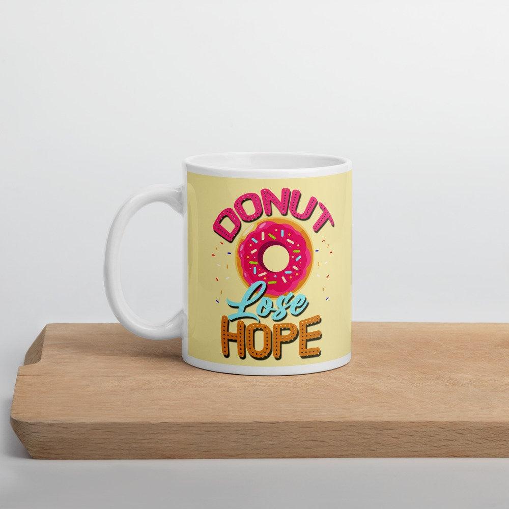 Donut lose hope, Don&#39;t lose Hope Mug || Hope Mug || Inspirational funny Quote Mug,entrepreneurship American hope mug, crafty coffee mug, dont lose hope mug, Donut lose hope, entrepreneurship, faith and hope mug, faith coffee cup, faith hope love mug, Funny hope gift, hope coffee mug, joy coffee mug, motivational mug, Positive quotes - plusminusco.com