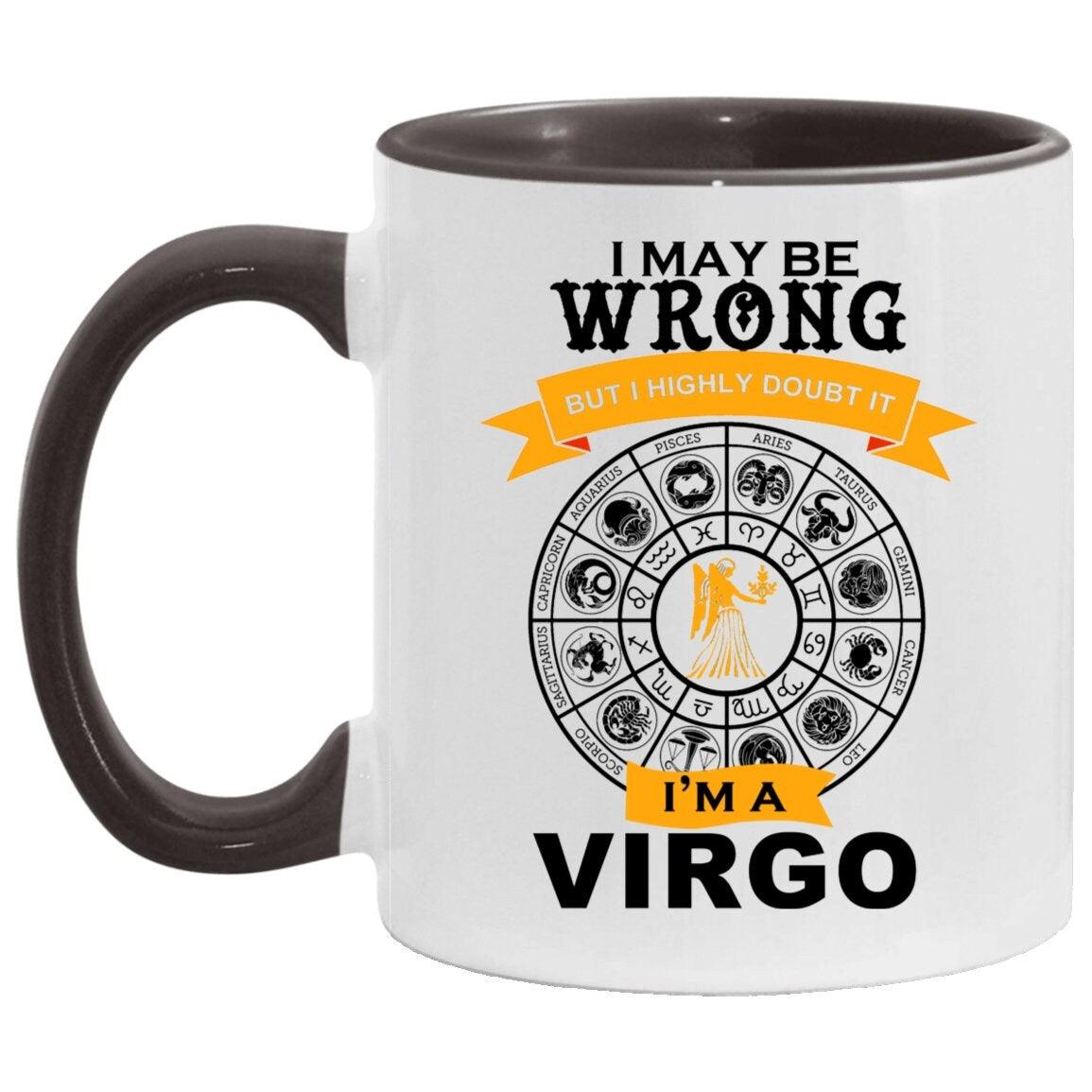 I am a Virgo, Accent Mug || Virgo Mug Gift || I am a be wrong, but Never doubt it, virgo funny coffee mug | astrology zodiac sign stars born Accent Mug, but i doubt it, I am a Virgo, i may be wrong, virgo birthday gift, virgo coffee mug, virgo gift idea, Virgo Gift mug, virgo girl gift, virgo girl mug, virgo mug astrology, virgo mug gift, virgo zodiac mug - plusminusco.com