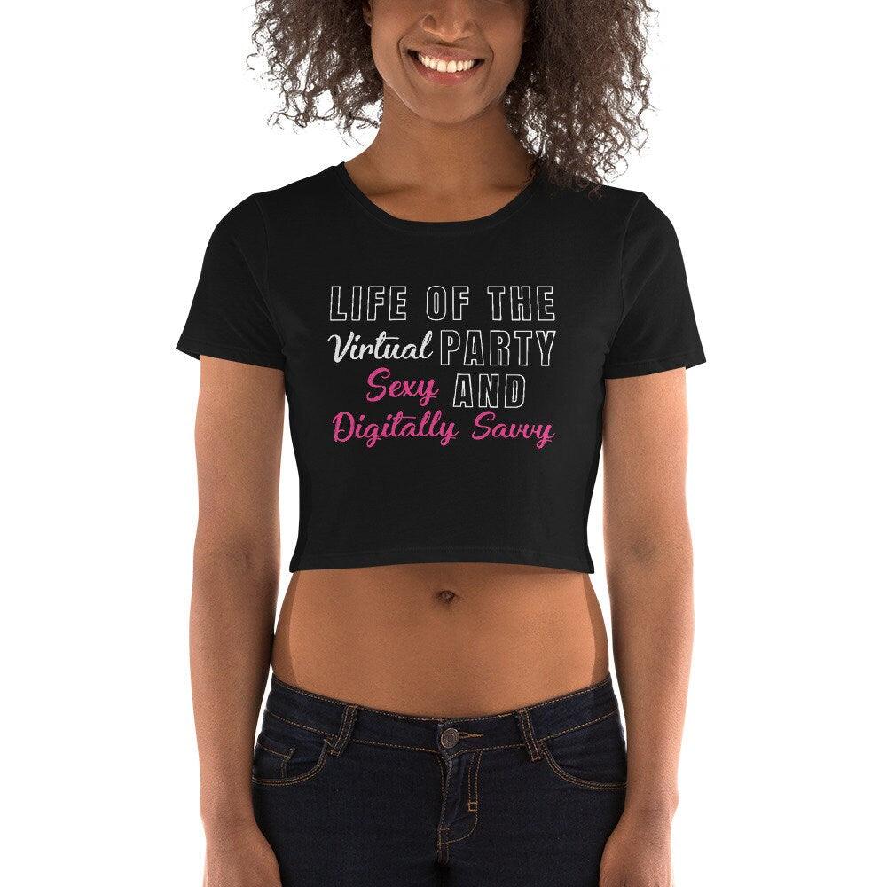 Life of the virtual party, sexy and digitally savvy Women’s Crop Tee || Virtual party sexy top digital savvy girl, digital savvy tee, digitally savvy tee, girl sexy crop top, life of party tee, lockdown party, sexy savvy gf, sexy savvy tee, virtual baby shower, virtual bachelorette, virtual party gift, virtual party tee, virtual party top - plusminusco.com