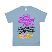 The Most Beautiful Mom || Love You Mommy T-Shirts || Mom Shirt || Mom T-shirt || Mother&#39;s Day Tee Best Mom, Gift For Her, Gift For Mom, Gift For Mom To Be, Happy Mother's Day, mom shirt, mom t shirt, Mommy to Be, mother's day, Mother's Day Gift, mother's day shirt, mother's day t shirt, New Mom Shirt - plusminusco.com