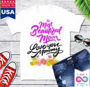 The Most Beautiful Mom || Love You Mommy T-Shirts || Mom Shirt || Mom T-shirt || Mother&#39;s Day Tee Best Mom, Gift For Her, Gift For Mom, Gift For Mom To Be, Happy Mother's Day, mom shirt, mom t shirt, Mommy to Be, mother's day, Mother's Day Gift, mother's day shirt, mother's day t shirt, New Mom Shirt - plusminusco.com