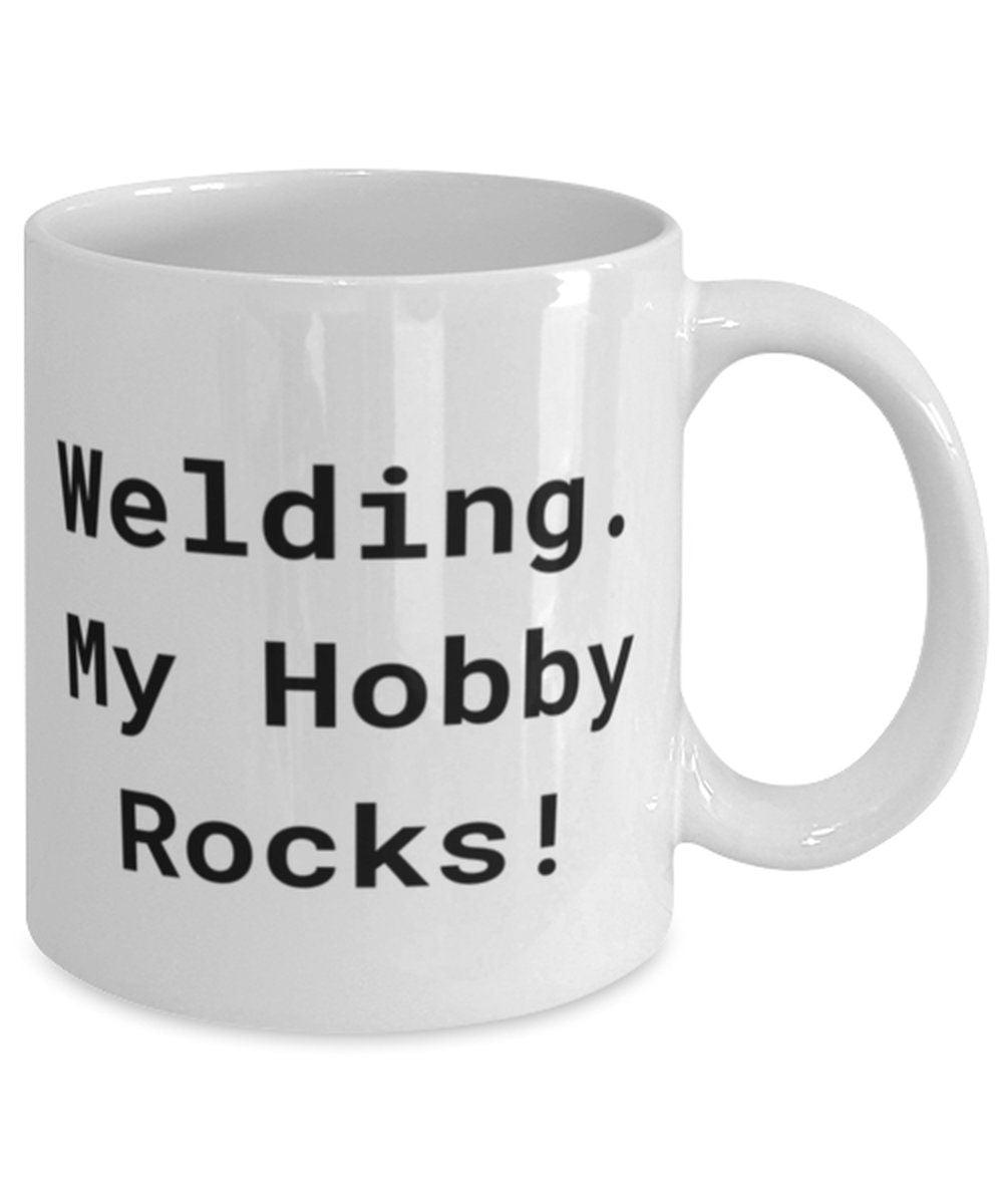 Welding Gifts For Friends, Welding. My Hobby Rocks!, Funny Welding 11oz 15oz Mug, Cup From funny welding, funny 11oz 15oz mug, funny cup, funny welding gifts, gifts for friends, gifts from, hobbies gifts, holiday gifts, new welding, welding, welding birthday, welding cup, welding holiday, welding present, welding shirt - plusminusco.com