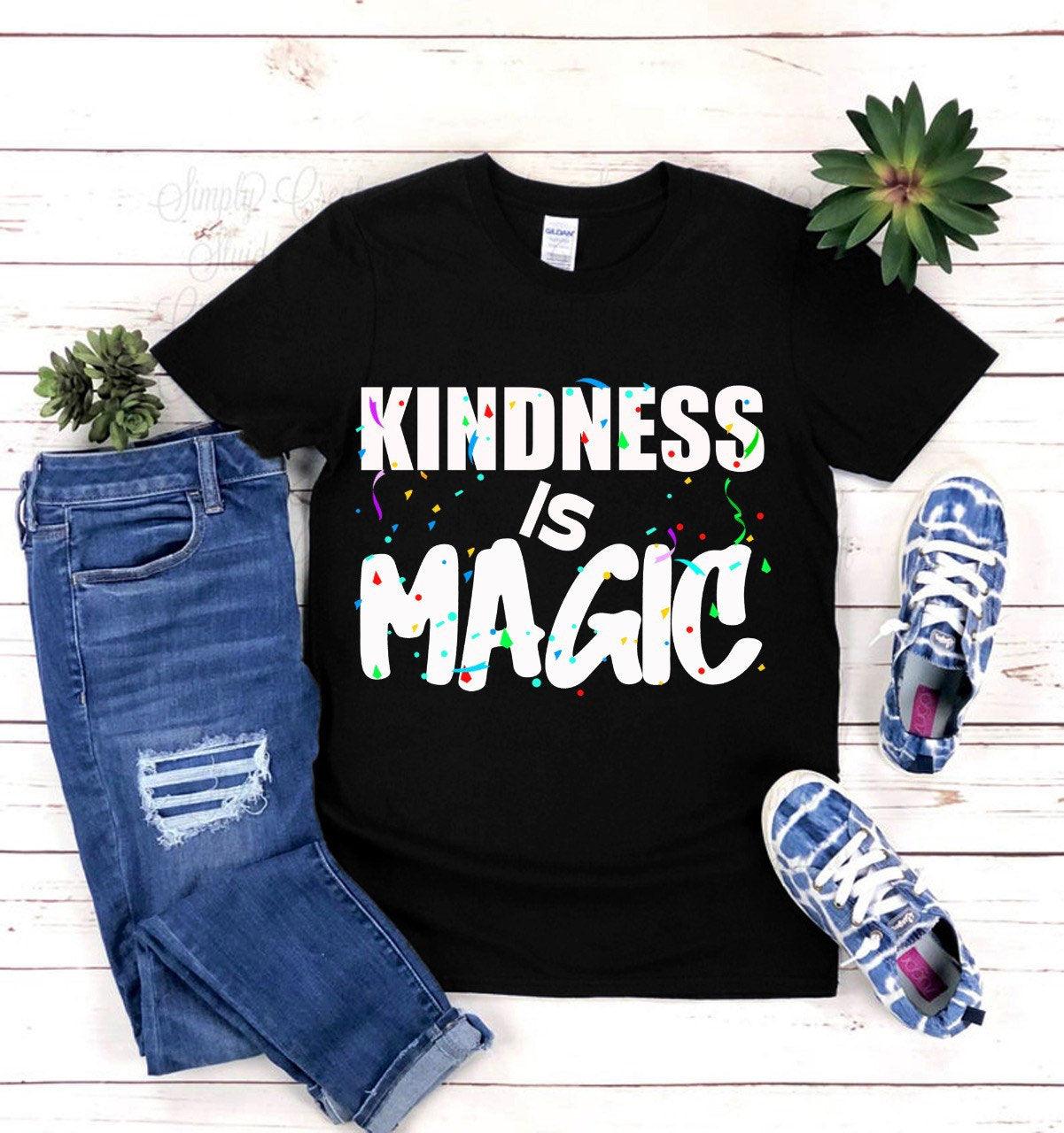 Kindness Is Magic Black T-Shirts, Kindness Is Magic T-Shirts, Inspirational Shirt, Motivational Shirt, Positive Shirt, Cute Shirt for Women anti bully, be kind and real, be kind to others, Born real not per, inspirational shirt, inspirational shirts, Kindness Is Magic, mental health shirt, motivation shirt, motivational shirt, not perfect but, positive shirt, positivity shirt - plusminusco.com