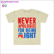 Never Apologize For Being Right T-Shirt - plusminusco.com