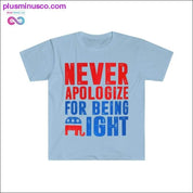 Never Apologize For Being Right T-Shirt - plusminusco.com