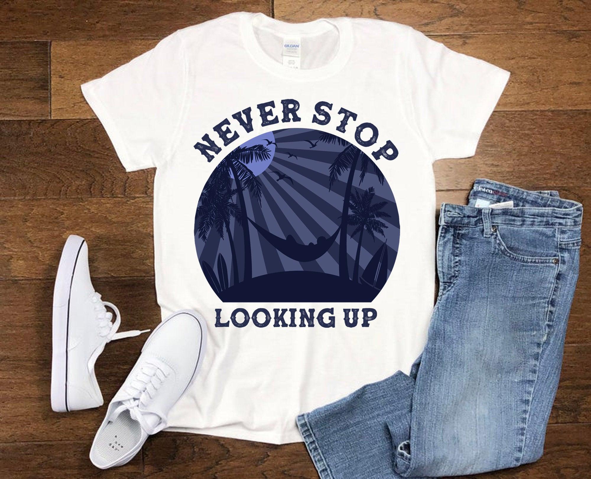 Never Stop Looking Up Shirt, Retro T-Shirts, Vacation Shirt, Hammock T-shirt, Relaxing Shirt, Motivational Gift, Inspirational T-shirt Adventure Shirt, inspirational shirts, Looking Up, motivation shirt, motivational gift, motivational shirt, Never Stop, positive shirt, positive vibes shirt, retro summer shirt, Spring Break Gift, Spring Shirts, summer shirt - plusminusco.com