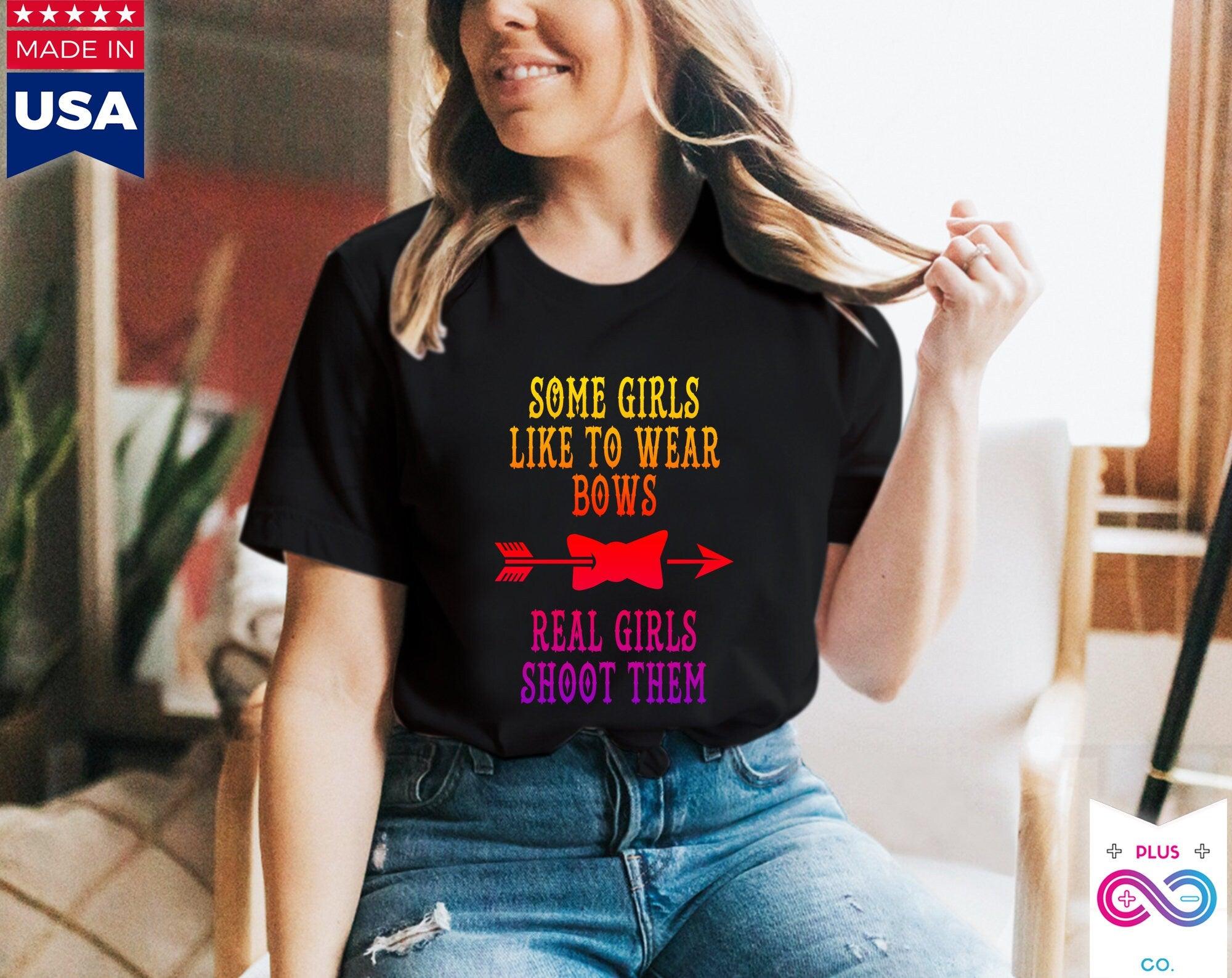 Some Girls Like To Wear Bows Real Girls Shoot Them T-Shirts, Archery gift for girls, Girl Archer Shirt - I Shoot Bows - Bow & Arrow - plusminusco.com