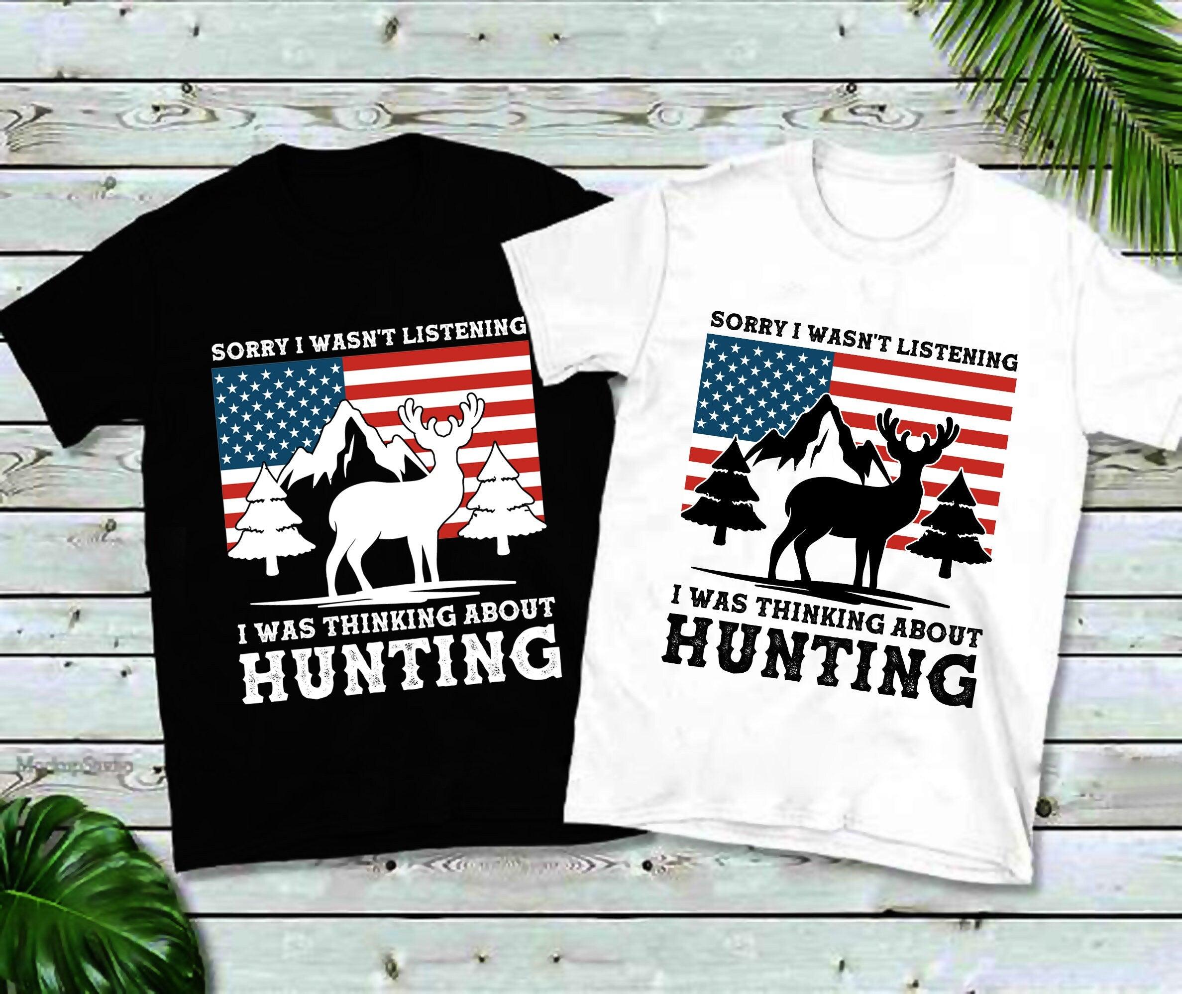 Sorry I Wasn&#39;t Listening I Was Thinking About Hunting | American Flag T-Shirts,Deer Hunting Shirt, Hunting Dad Tee, Hunting Gifts For Men About Hunting, Buck Hunt, Deer Hunting, deer hunting shirt, Fathers day gift, Gift for Dad, gift for hunter, Hunt Addict Gifts, hunting season shirt, hunting shirt, hunting shirts, hunting tee, Patriotic dad - plusminusco.com